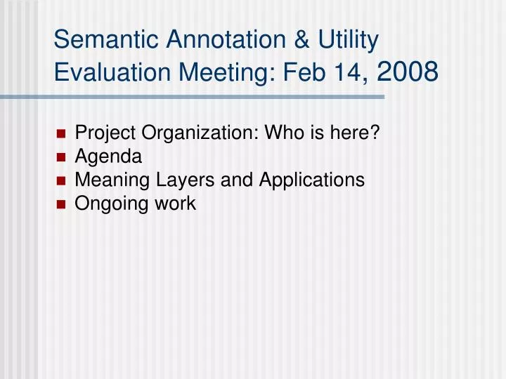 semantic annotation utility evaluation meeting feb 14 2008