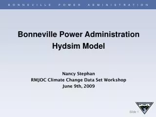 Bonneville Power Administration Hydsim Model Nancy Stephan RMJOC Climate Change Data Set Workshop