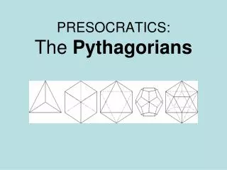 PRESOCRATICS: The Pythagorians