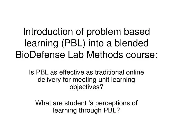introduction of problem based learning pbl into a blended biodefense lab methods course