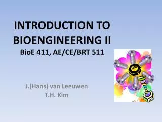 INTRODUCTION TO BIOENGINEERING II BioE 411, AE/CE/BRT 511