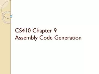 CS410 Chapter 9 Assembly Code Generation