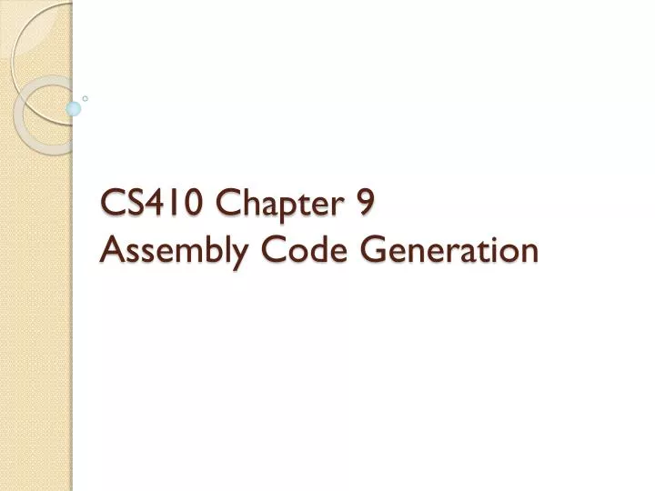cs410 chapter 9 assembly code generation