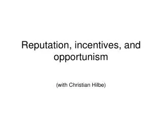 Reputation, incentives, and opportunism