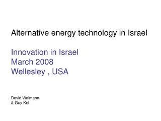Alternative energy technology in Israel Innovation in Israel March 2008 Wellesley , USA