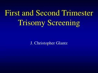 First and Second Trimester Trisomy Screening
