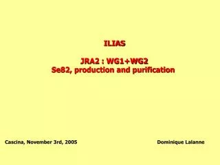 ILIAS JRA2 : WG1+WG2 Se82, production and purification