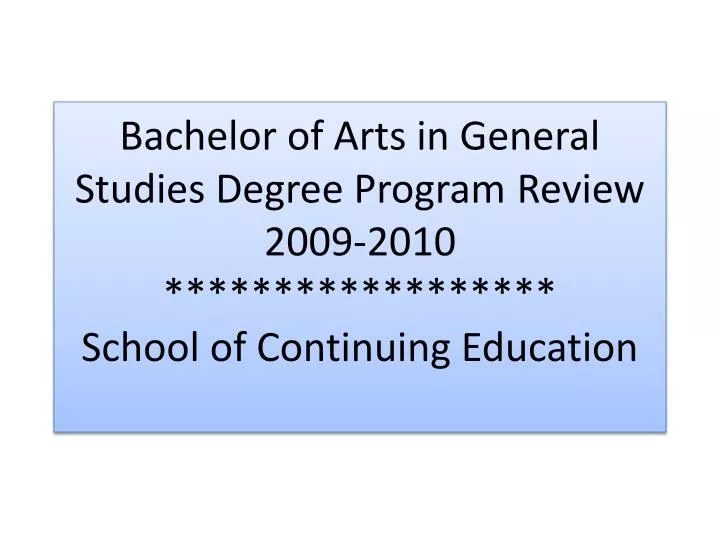bachelor of arts in general studies degree program review 2009 2010 school of continuing education