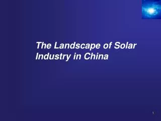 The Landscape of Solar Industry in China