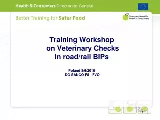 Training Workshop on Veterinary Checks In road/rail BIPs Poland 8/6/2010 DG SANCO F5 - FVO