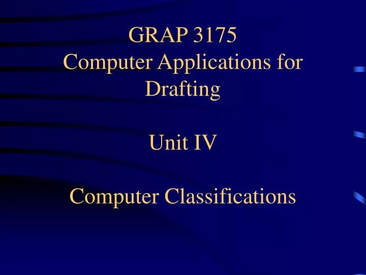 grap 3175 computer applications for drafting unit iv computer classifications