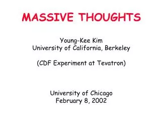 MASSIVE THOUGHTS Young-Kee Kim University of California, Berkeley (CDF Experiment at Tevatron)