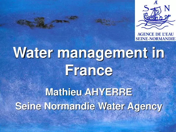 water management in france mathieu ahyerre seine normandie water agency