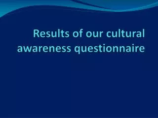 Results of our cultural awareness questionnaire