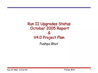 Run II Upgrades Status October 2005 Report &amp; V4.0 Project Plan