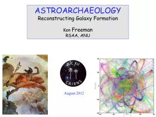 ASTROARCHAEOLOGY Reconstructing Galaxy Formation Ken Freeman RSAA, ANU
