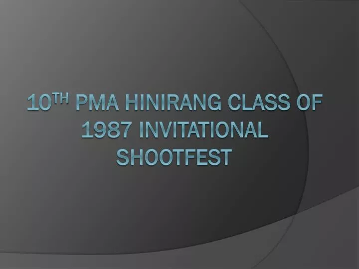 10 th pma hinirang class of 1987 invitational shootfest