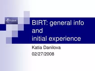 BIRT: general info and initial experience