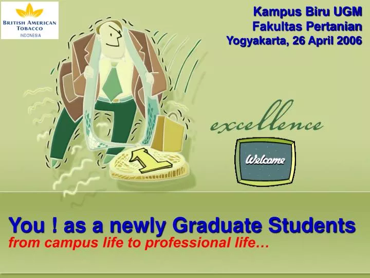 you as a newly graduate students from campus life to professional life