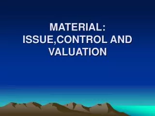 MATERIAL: ISSUE,CONTROL AND VALUATION