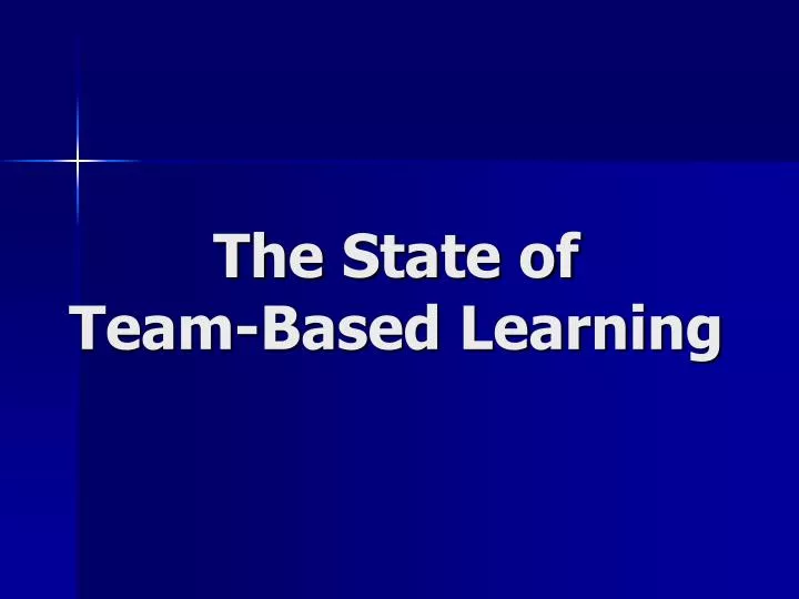 the state of team based learning