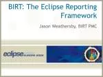 BIRT: The Eclipse Reporting Framework - slide 1