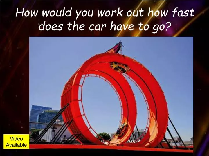 how would you work out how fast does the car have to go