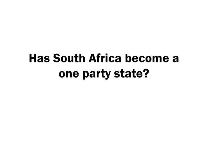 has south africa become a one party state