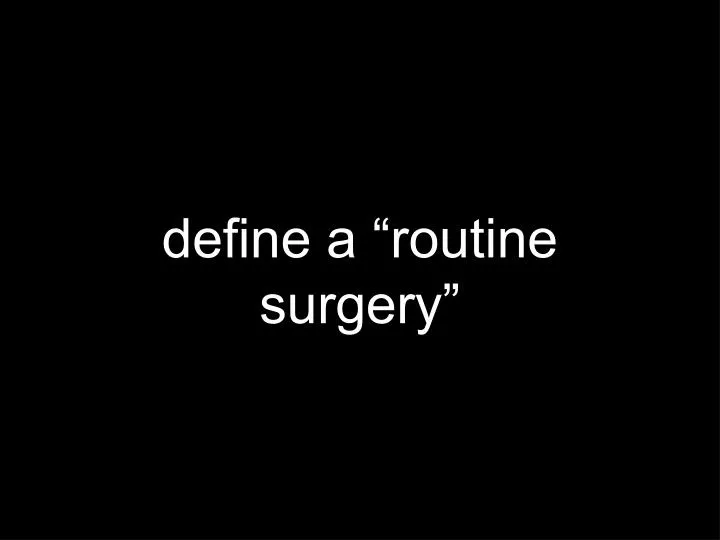 define a routine surgery