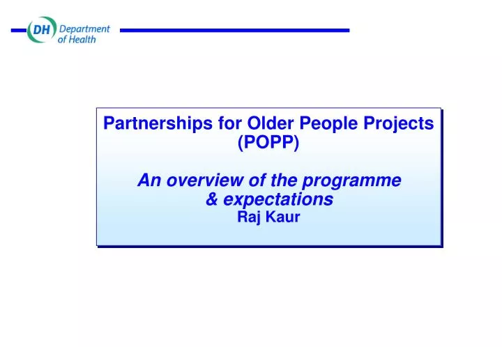 partnerships for older people projects popp an overview of the programme expectations raj kaur