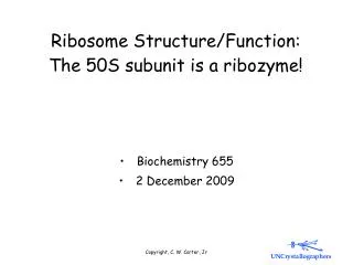 Ribosome Structure/Function: The 50S subunit is a ribozyme!