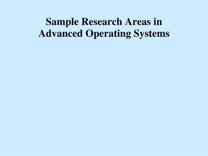 sample research areas in advanced operating systems