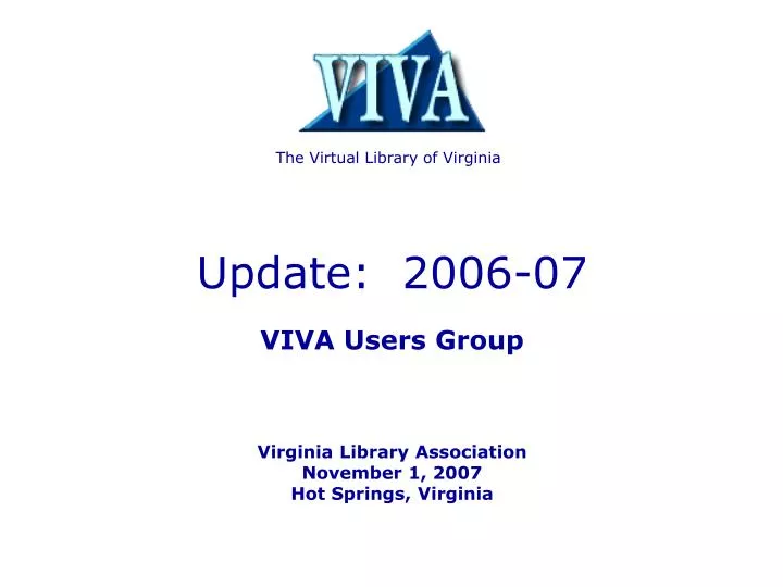 update 2006 07 viva users group virginia library association november 1 2007 hot springs virginia