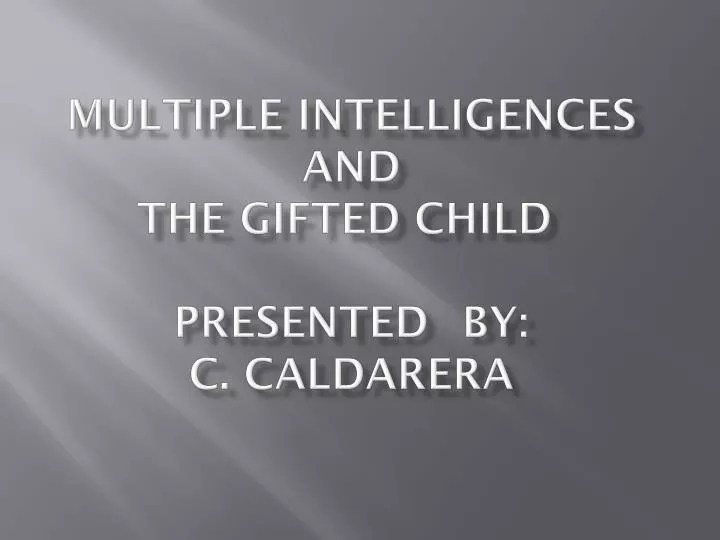 multiple intelligences and the gifted child presented by c caldarera