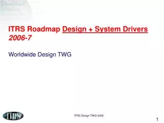 ITRS Roadmap Design + System Drivers 2006-7 Worldwide Design TWG
