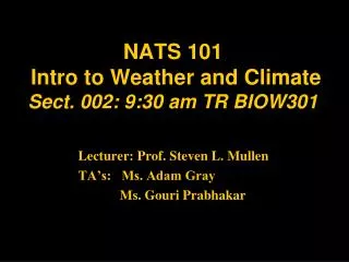 NATS 101 Intro to Weather and Climate Sect. 002: 9:30 am TR BIOW301