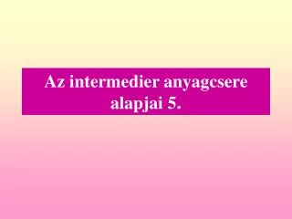 az intermedier anyagcsere alapjai 5