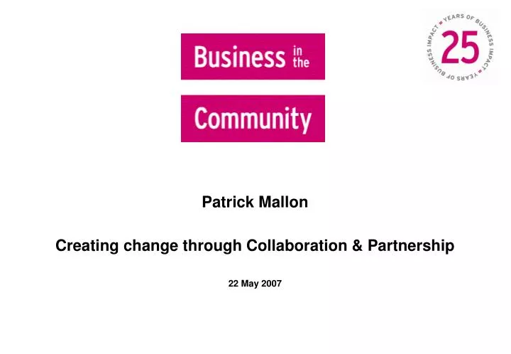 patrick mallon creating change through collaboration partnership 22 may 2007