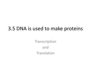 3.5 DNA is used to make proteins