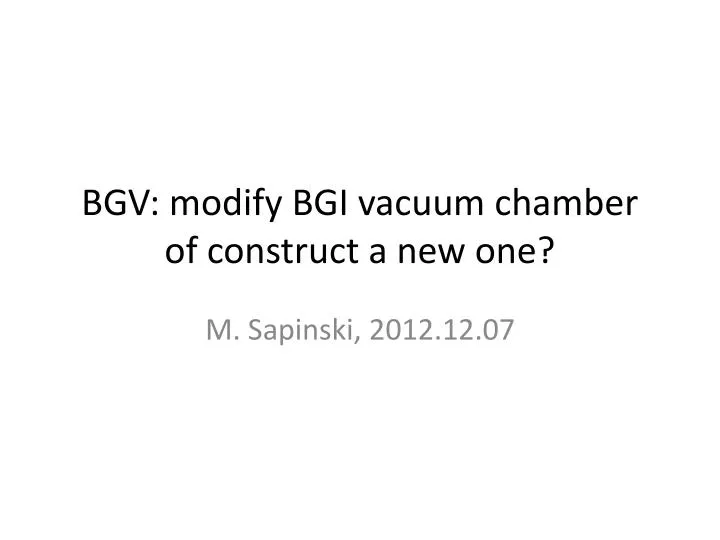 bgv modify bgi vacuum chamber of construct a new one