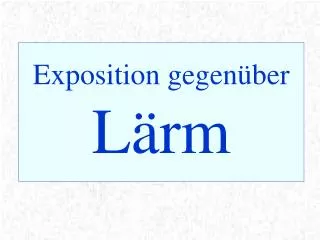 exposition gegen ber l rm