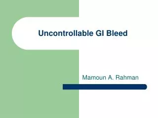 Uncontrollable GI Bleed