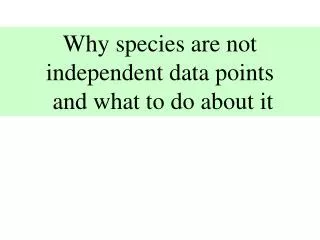 Why species are not independent data points and what to do about it
