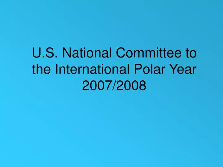 u s national committee to the international polar year 2007 2008