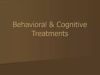 Behavioral &amp; Cognitive Treatments