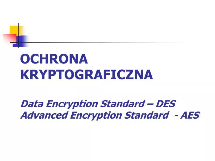 ochrona kryptograficzna data encryption standard des advanced encryption standard aes