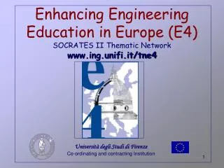 Enhancing Engineering Education in Europe (E4) SOCRATES II Thematic Network ing.unifi.it/tne4