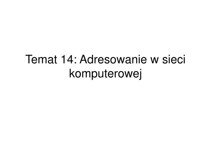 temat 14 adresowanie w sieci komputerowej