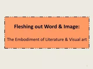 Fleshing out Word &amp; Image: The Embodiment of Literature &amp; Visual art