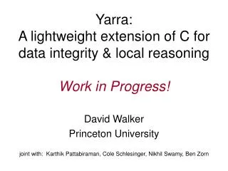 Yarra: A lightweight extension of C for data integrity &amp; local reasoning Work in Progress!